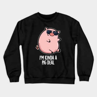 I'm Kinda A Pig Deal Funny Pig Pun Crewneck Sweatshirt